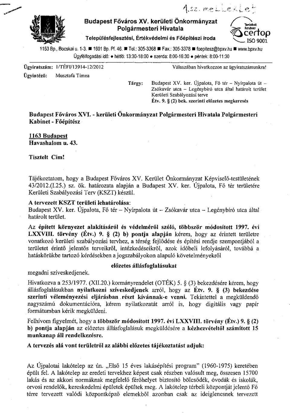 hu www.bpxv.hu Ügyfélfogadási idő: hétfő: 13:30-18:00 szerda: 8:00-16:30 péntek: 8:00-11:30 Ügyiratszám: 1/TEFI/l 3914-12/2012 Ügyintéző: Musztafa Tímea Válaszában hivatkozzon az ügyiratszámunkra!