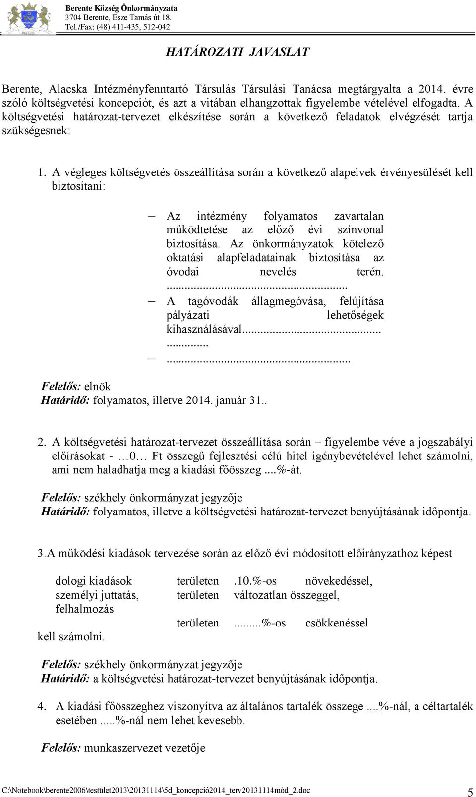 A költségvetési határozat-tervezet elkészítése során a következő feladatok elvégzését tartja szükségesnek: 1.