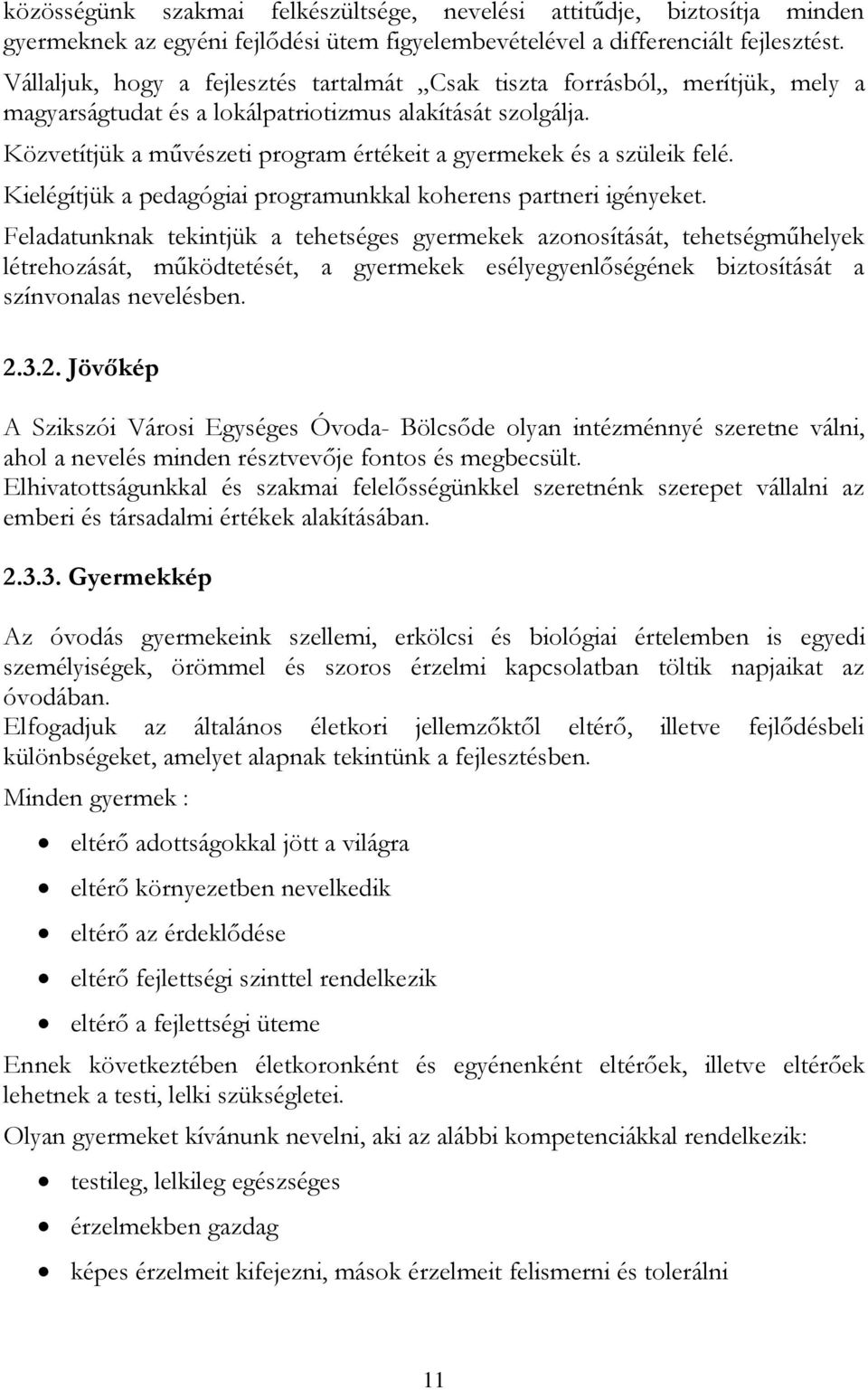 Közvetítjük a művészeti program értékeit a gyermekek és a szüleik felé. Kielégítjük a pedagógiai programunkkal koherens partneri igényeket.