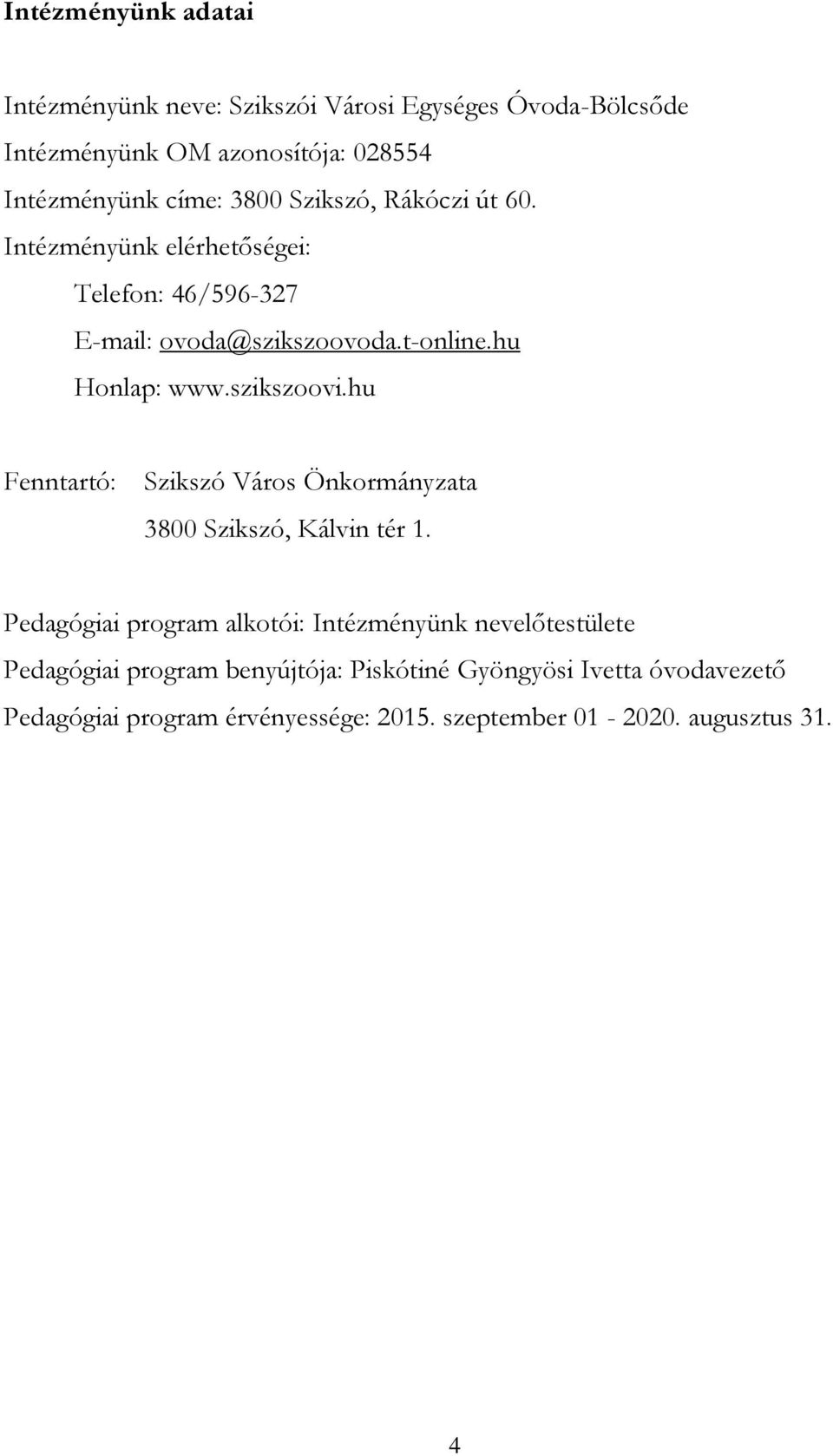 szikszoovi.hu Fenntartó: Szikszó Város Önkormányzata 3800 Szikszó, Kálvin tér 1.