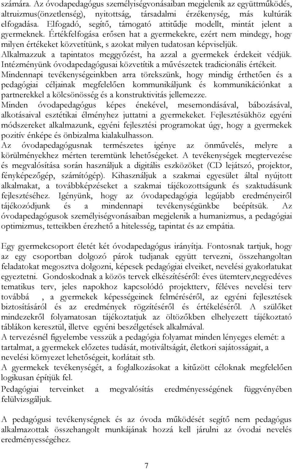 Értékfelfogása erősen hat a gyermekekre, ezért nem mindegy, hogy milyen értékeket közvetítünk, s azokat milyen tudatosan képviseljük.