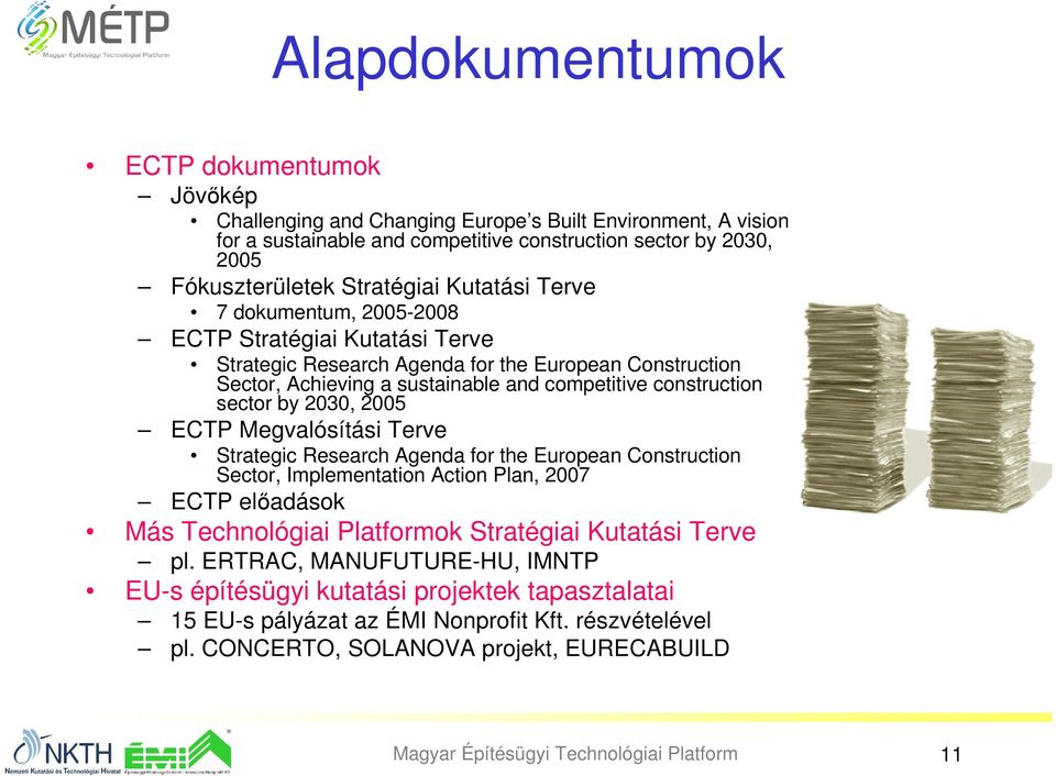 2030, 2005 ECTP Megvalósítási Terve Strategic Research Agenda for the European Construction Sector, Implementation Action Plan, 2007 ECTP elıadások Más Technológiai Platformok Stratégiai Kutatási