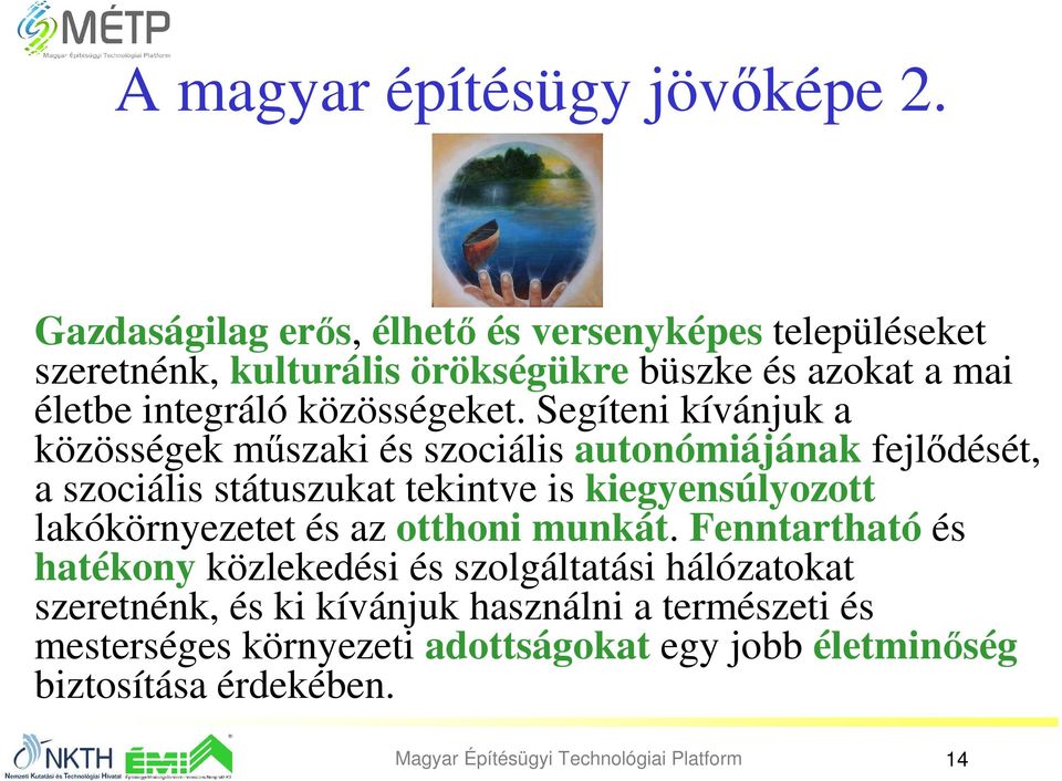 Segíteni kívánjuk a közösségek mőszaki és szociális autonómiájának fejlıdését, a szociális státuszukat tekintve is kiegyensúlyozott