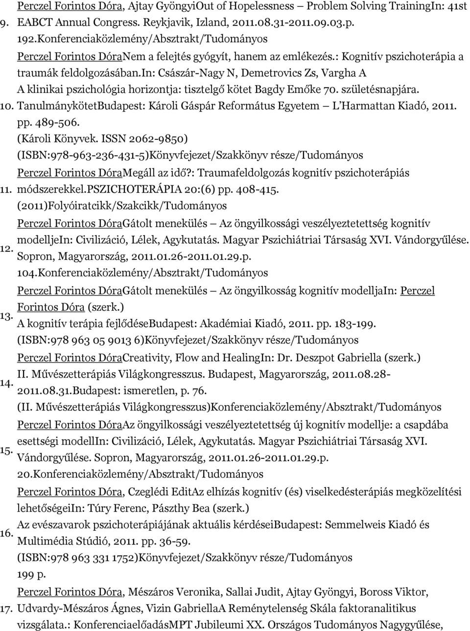 in: Császár-Nagy N, Demetrovics Zs, Vargha A A klinikai pszichológia horizontja: tisztelgő kötet Bagdy Emőke 70. születésnapjára. 10.