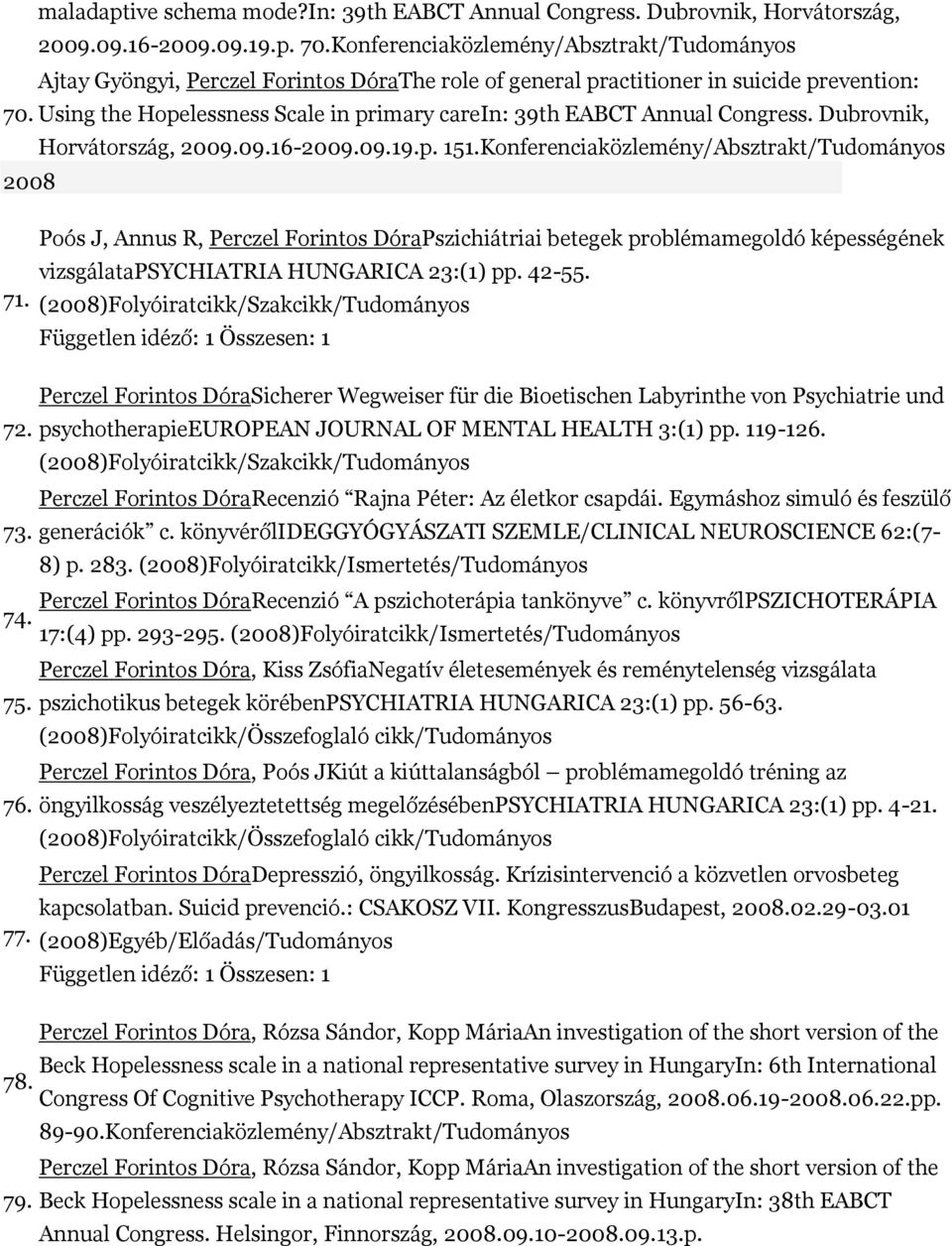 Using the Hopelessness Scale in primary carein: 39th EABCT Annual Congress. Dubrovnik, Horvátország, 2009.09.16-2009.09.19.p. 151.Konferenciaközlemény/Absztrakt/Tudományos 2008 71.