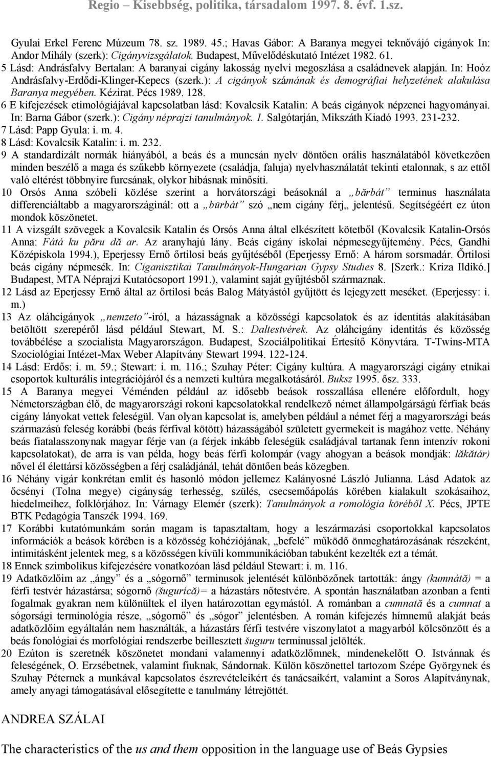 ): A cigányok számának és demográfiai helyzetének alakulása Baranya megyében. Kézirat. Pécs 1989. 128.