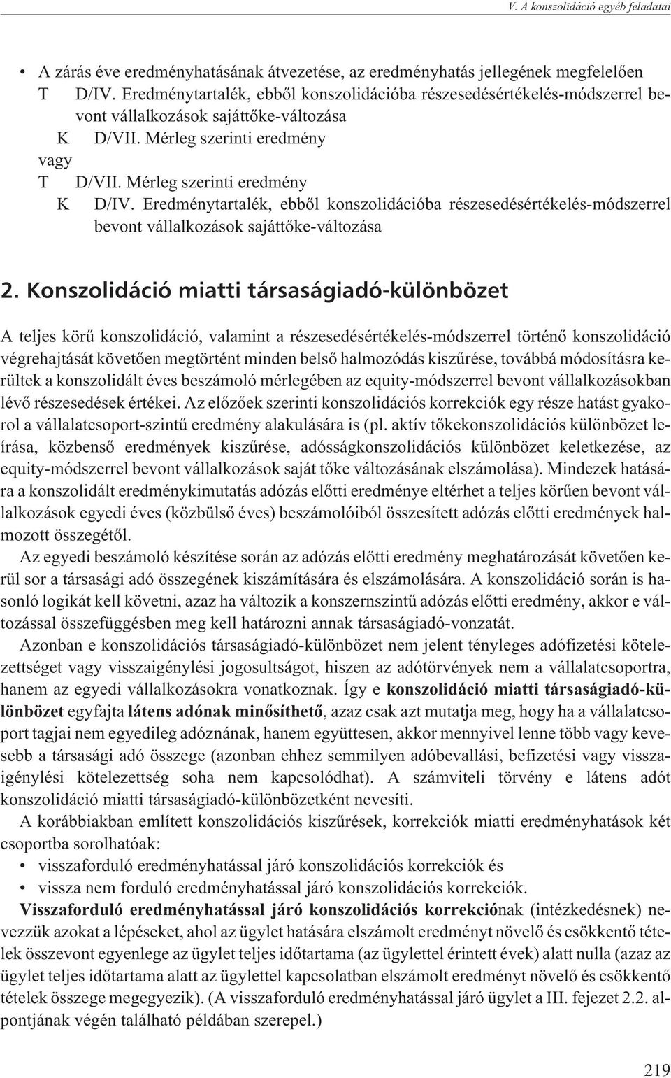 Eredménytartalék, ebbõl konszolidációba részesedésértékelés-módszerrel bevont vállalkozások sajáttõke-változása 2.