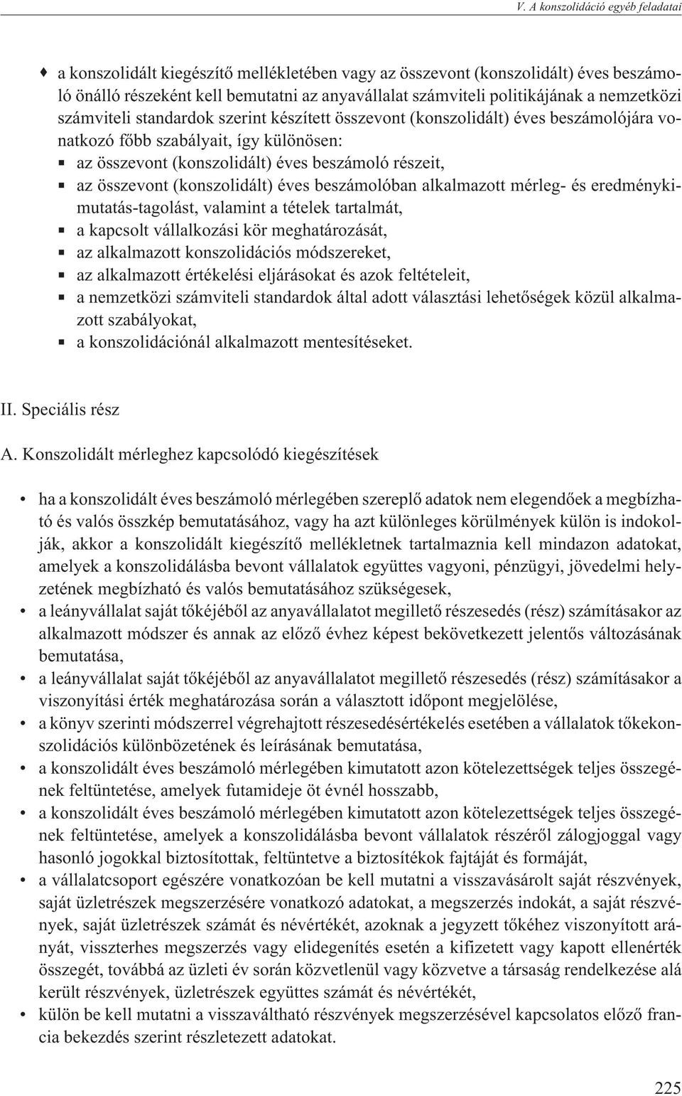 összevont (konszolidált) éves beszámolóban alkalmazott mérleg- és eredménykimutatás-tagolást, valamint a tételek tartalmát, a kapcsolt vállalkozási kör meghatározását, az alkalmazott konszolidációs