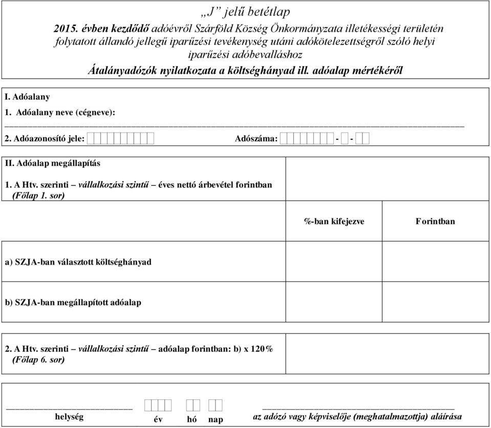 adóalap mértékéről 1. Adóalany neve (cégneve): II. Adóalap megállapítás 1. A Htv.