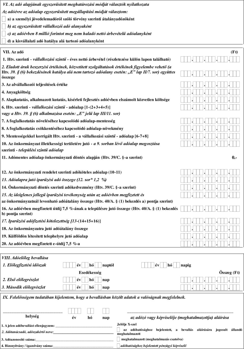 adóalanyként VII. Az adó 1. Htv. szerinti - vállalkozási szintű - éves nettó árbevétel (részletezése külön lapon található) 2.