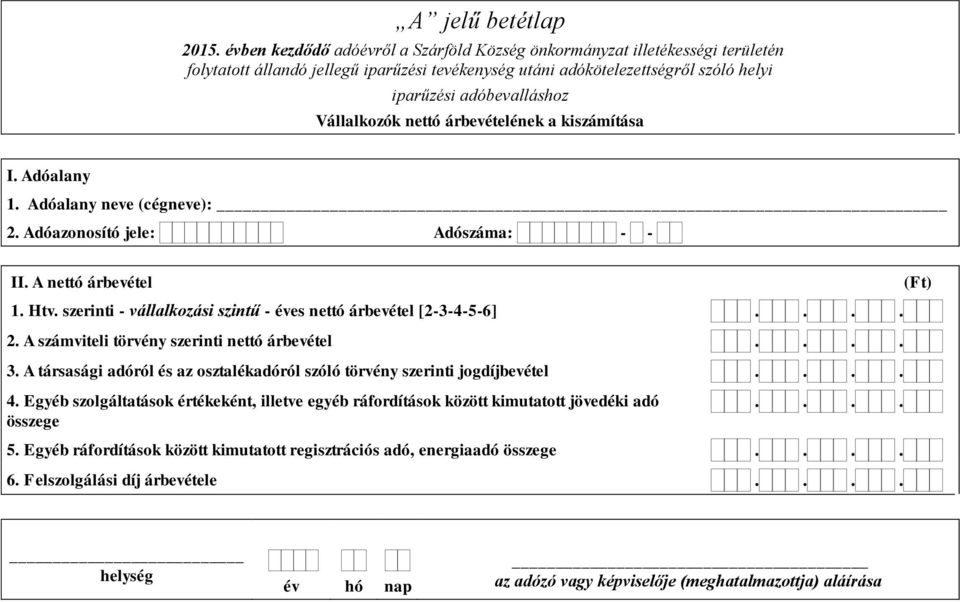 A számviteli törvény szerinti nettó árbevétel 3. A társasági adóról és az osztalékadóról szóló törvény szerinti jogdíjbevétel 4.