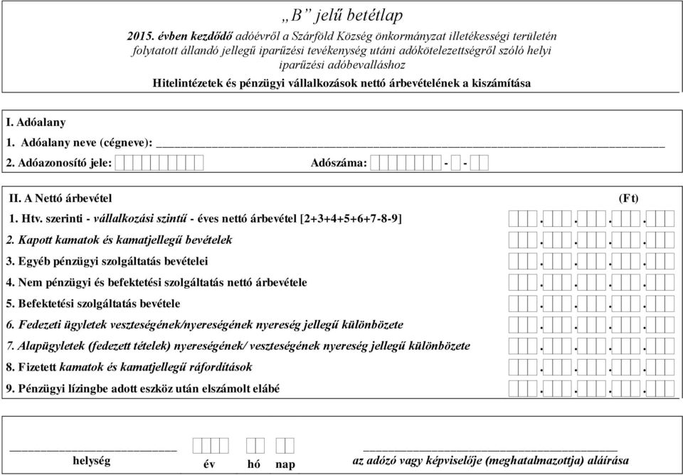 Egyéb pénzügyi szolgáltatás bevételei 4. Nem pénzügyi és befektetési szolgáltatás nettó árbevétele 5. Befektetési szolgáltatás bevétele 6.