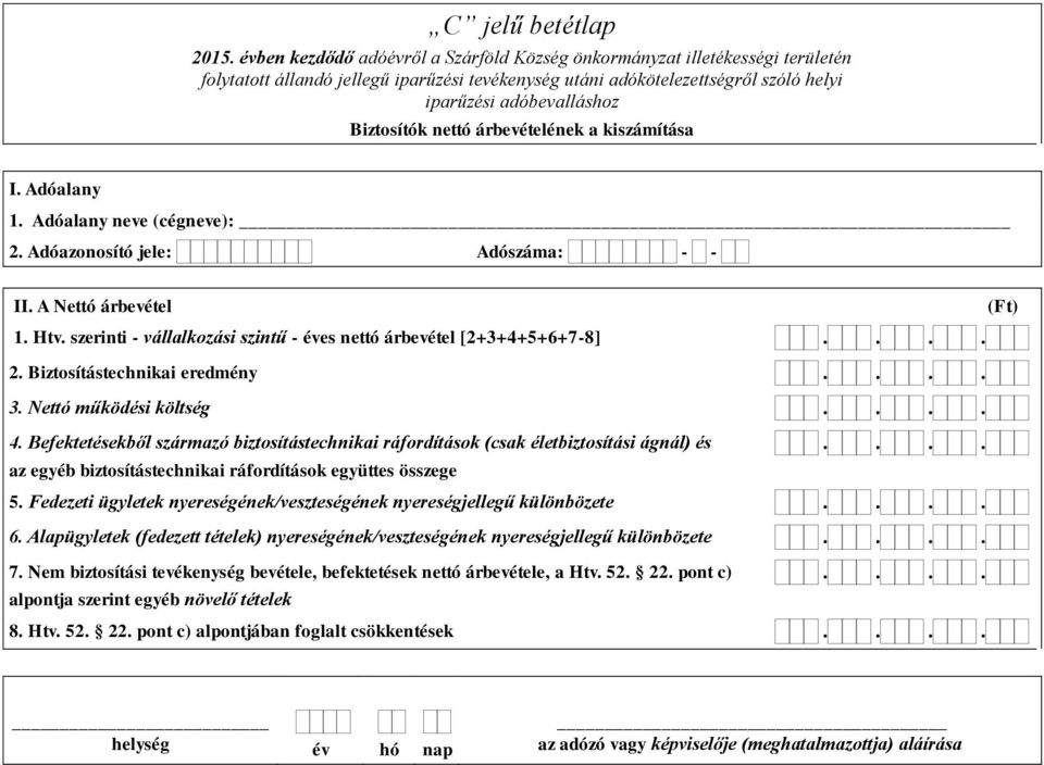 Befektetésekből származó biztosítástechnikai ráfordítások (csak életbiztosítási ágnál) és az egyéb biztosítástechnikai ráfordítások együttes összege 5.