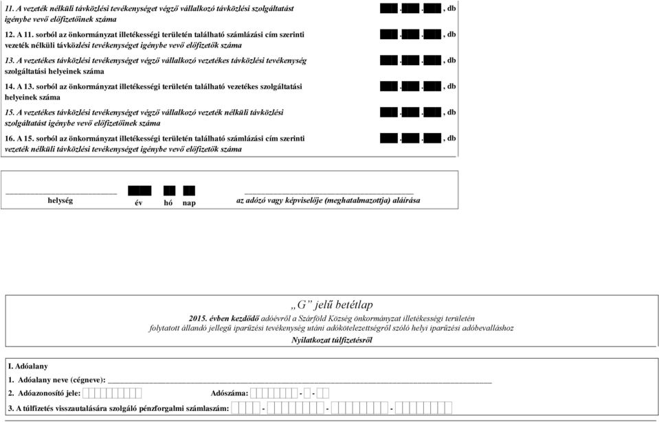 A vezetékes távközlési tevékenységet végző vállalkozó vezetékes távközlési tevékenység szolgáltatási helyeinek száma 14. A 13.