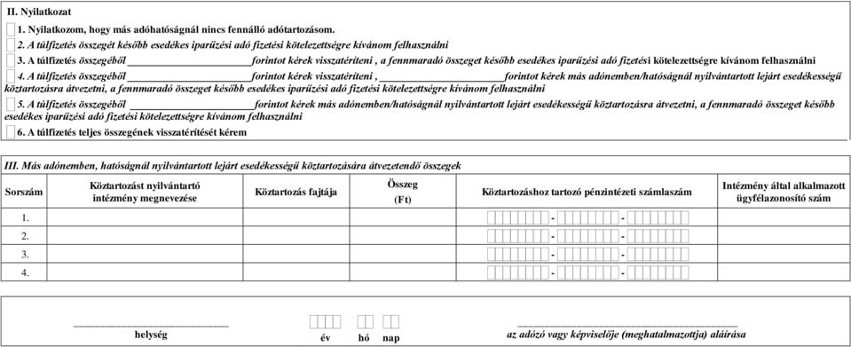 A túlfizetés összegéből forintot kérek visszatéríteni, forintot kérek más adónemben/hatóságnál nyilvántartott lejárt esedékességű köztartozásra átvezetni, a fennmaradó összeget később esedékes