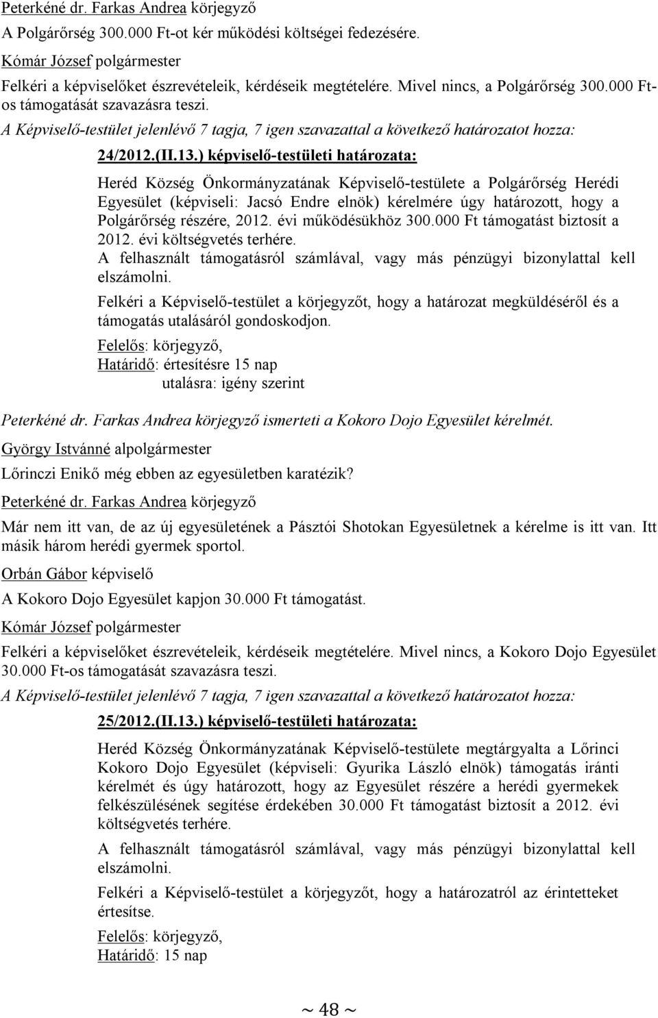 ) képviselő-testületi határozata: Heréd Község Önkormányzatának Képviselő-testülete a Polgárőrség Herédi Egyesület (képviseli: Jacsó Endre elnök) kérelmére úgy határozott, hogy a Polgárőrség részére,