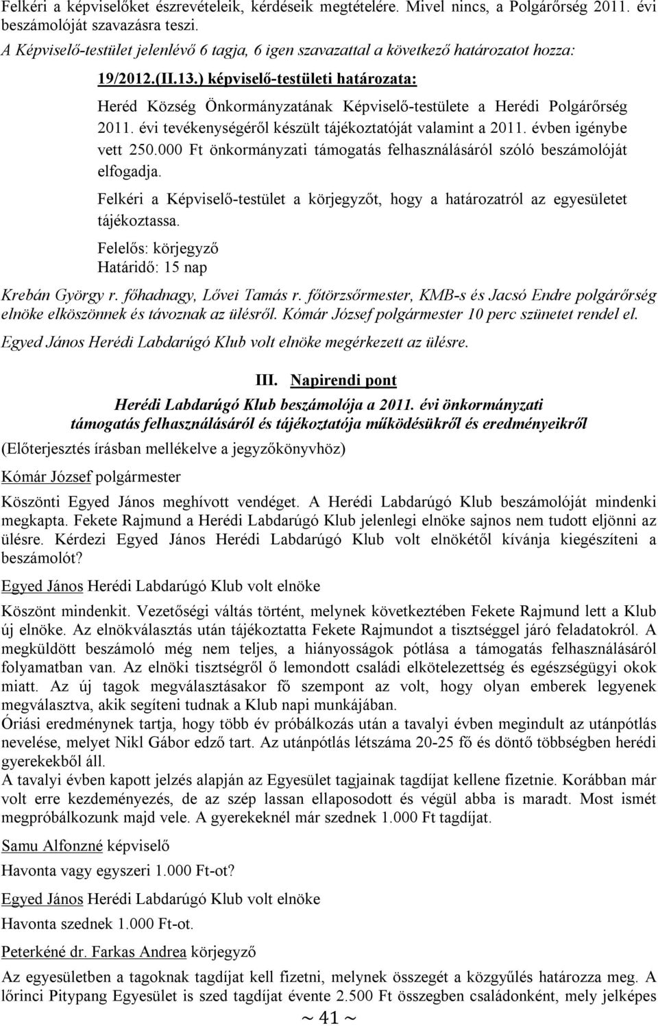 ) képviselő-testületi határozata: Heréd Község Önkormányzatának Képviselő-testülete a Herédi Polgárőrség 2011. évi tevékenységéről készült tájékoztatóját valamint a 2011. évben igénybe vett 250.