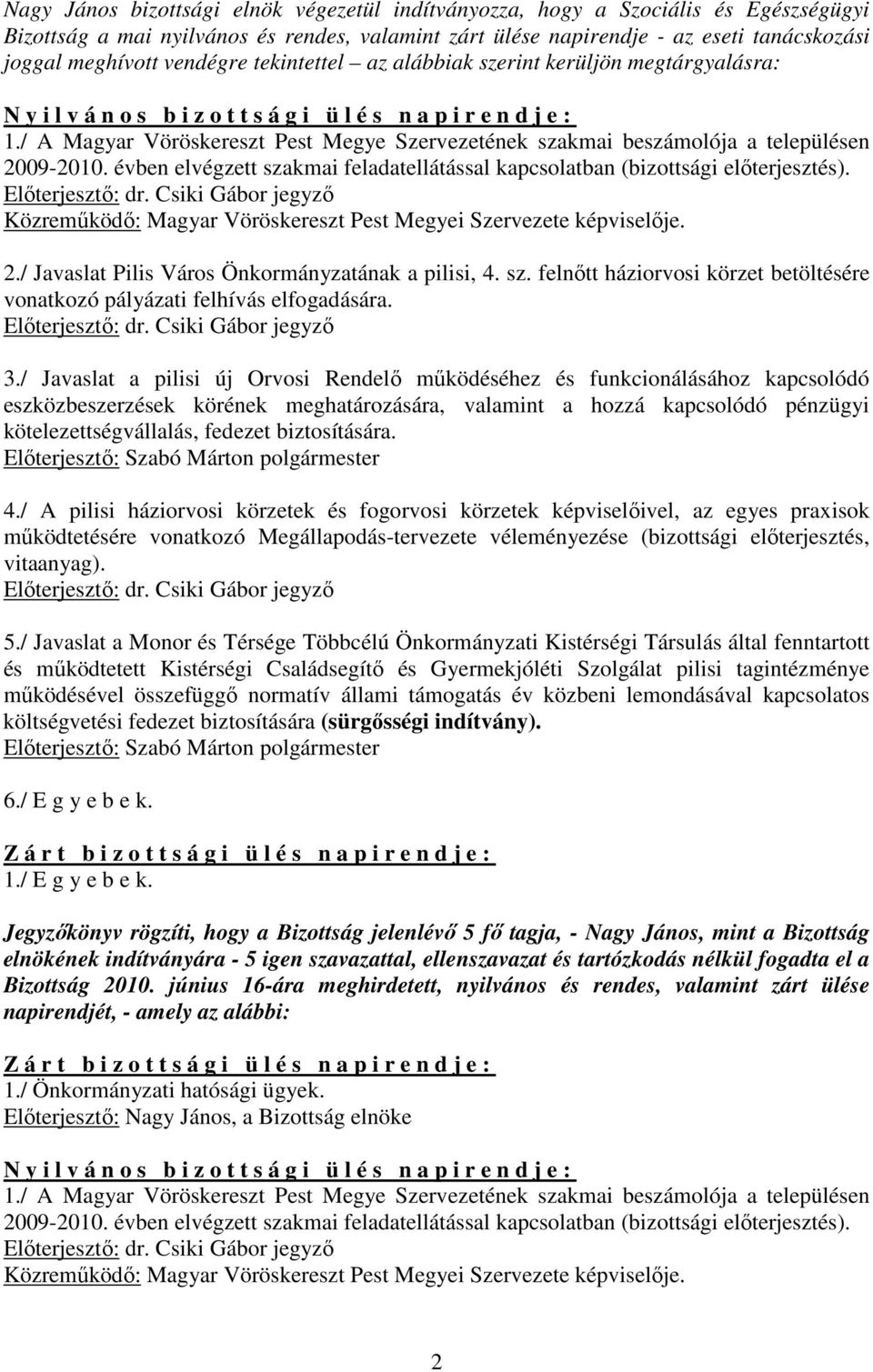 / A Magyar Vöröskereszt Pest Megye Szervezetének szakmai beszámolója a településen 2009-2010. évben elvégzett szakmai feladatellátással kapcsolatban (bizottsági elıterjesztés).