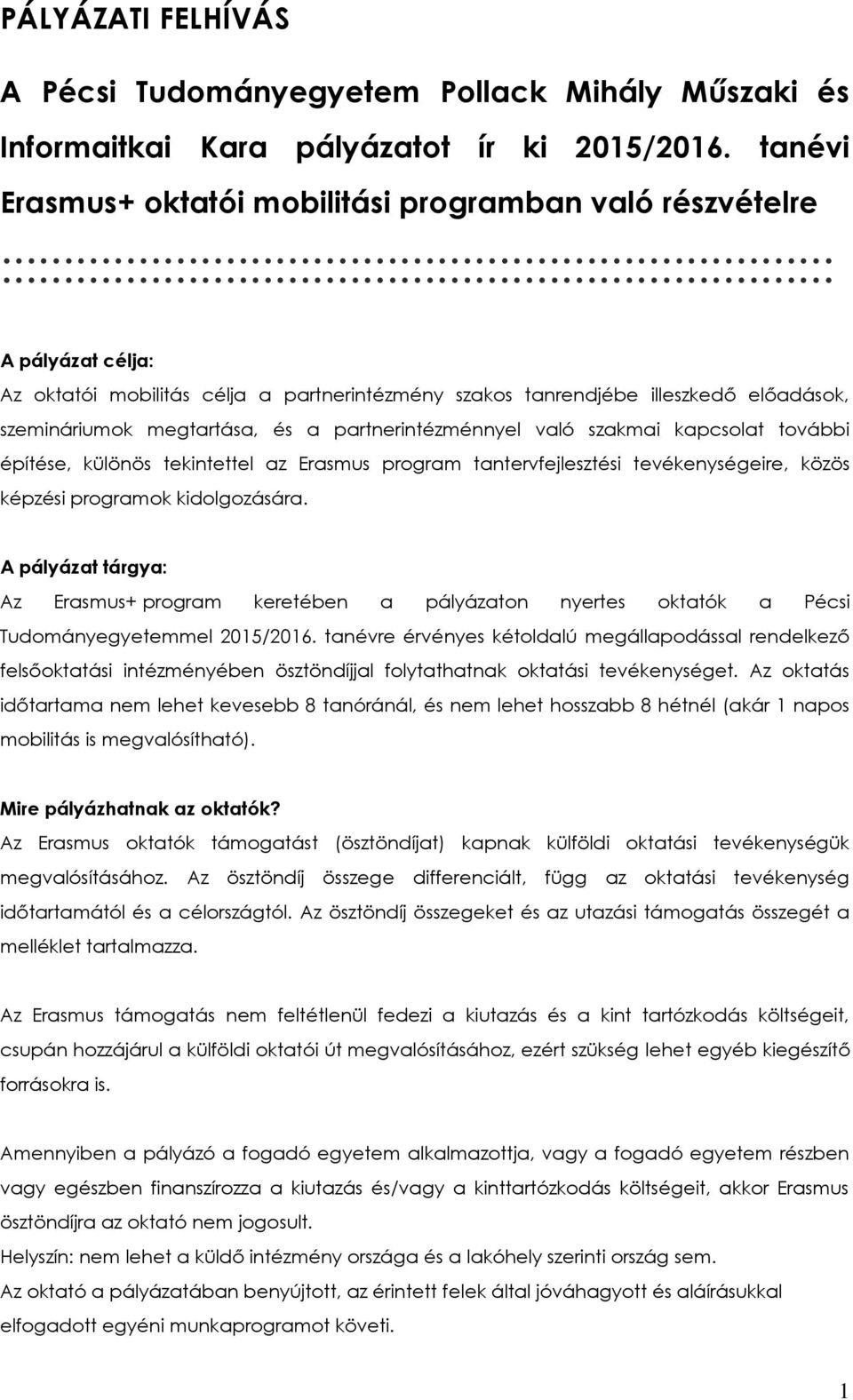 szakos tanrendjébe illeszkedő előadások, szemináriumok megtartása, és a partnerintézménnyel való szakmai kapcsolat további építése, különös tekintettel az Erasmus program tantervfejlesztési