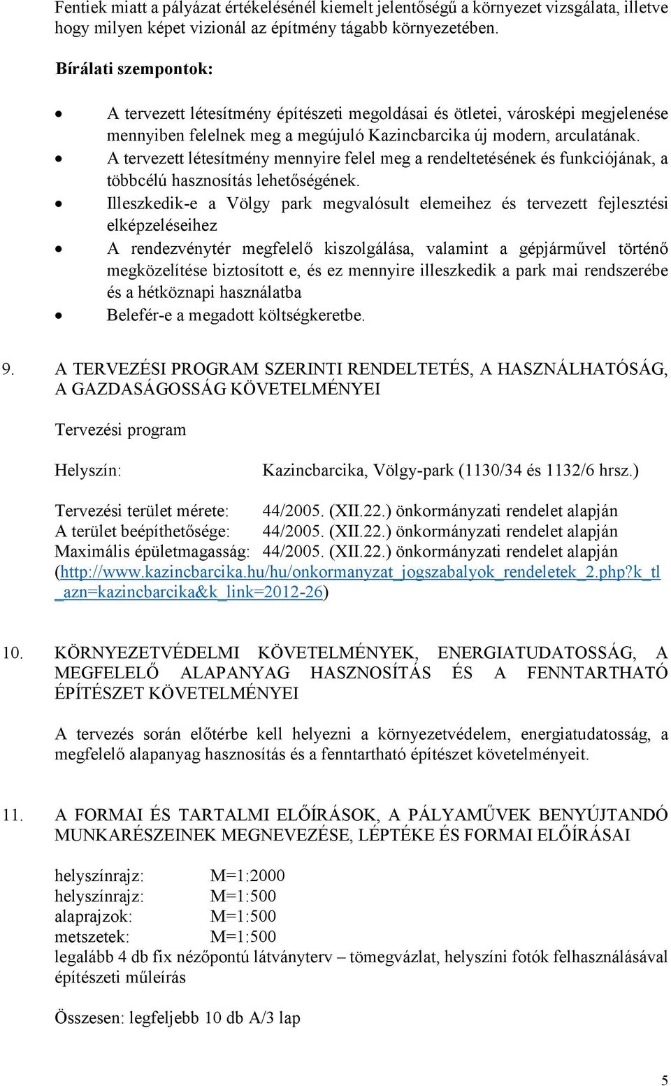 A tervezett létesítmény mennyire felel meg a rendeltetésének és funkciójának, a többcélú hasznosítás lehetőségének.