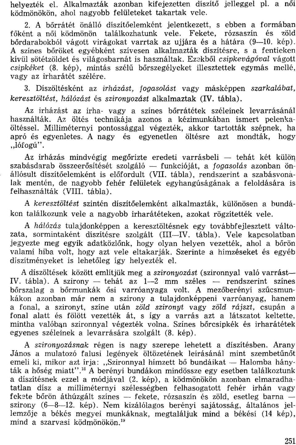 Fekete, rózsaszín és zöld bőrdarabokból vágott virágokat varrtak az ujjára és a hátára (9 10. kép).