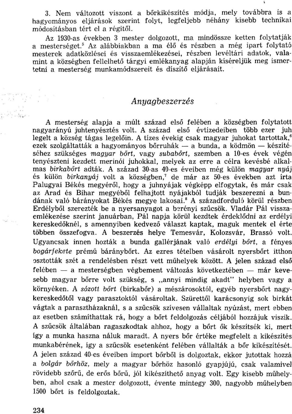 5 Az alábbiakban a ma élő és részben a még ipart folytató mesterek adatközlései és visszaemlékezései, részben levéltári adatok, valamint a községben fellelhető tárgyi emlékanyag alapján kíséreljük