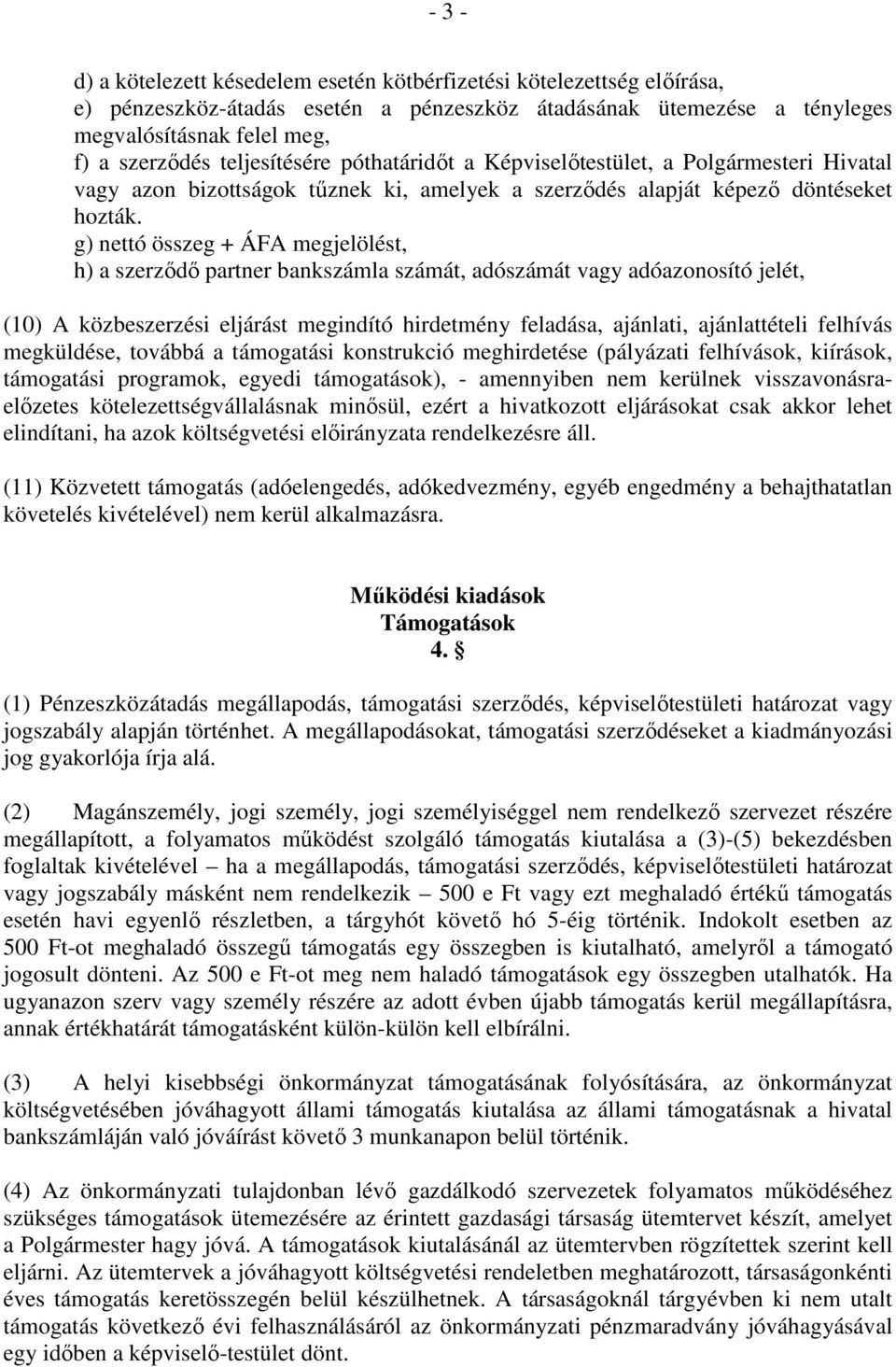 g) nettó összeg + ÁFA megjelölést, h) a szerzıdı partner bankszámla számát, adószámát vagy adóazonosító jelét, (10) A közbeszerzési eljárást megindító hirdetmény feladása, ajánlati, ajánlattételi
