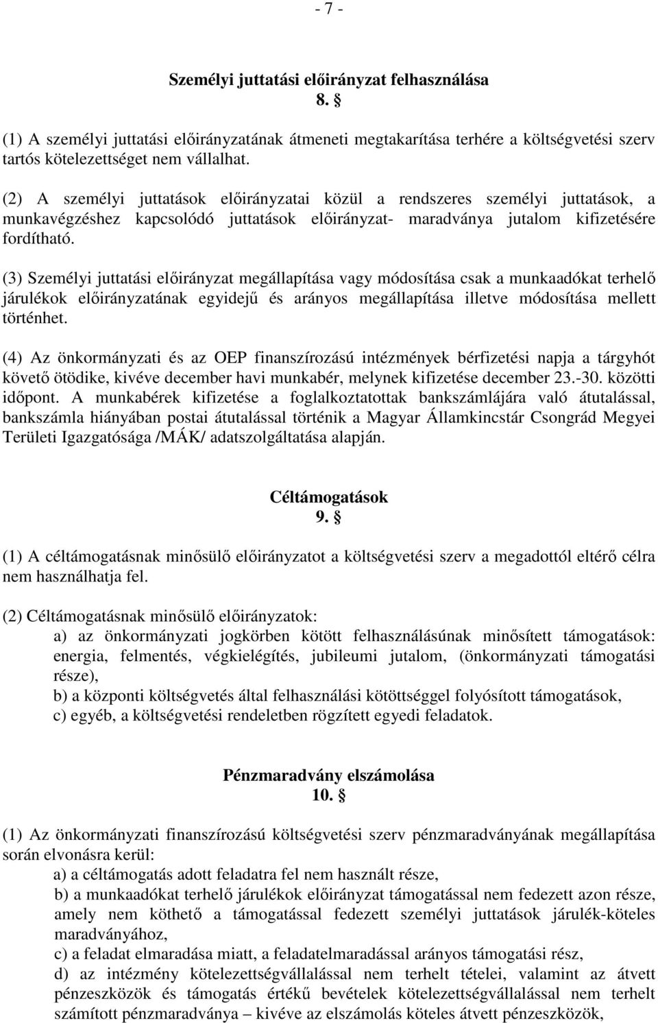 (3) Személyi juttatási elıirányzat megállapítása vagy módosítása csak a munkaadókat terhelı járulékok elıirányzatának egyidejő és arányos megállapítása illetve módosítása mellett történhet.
