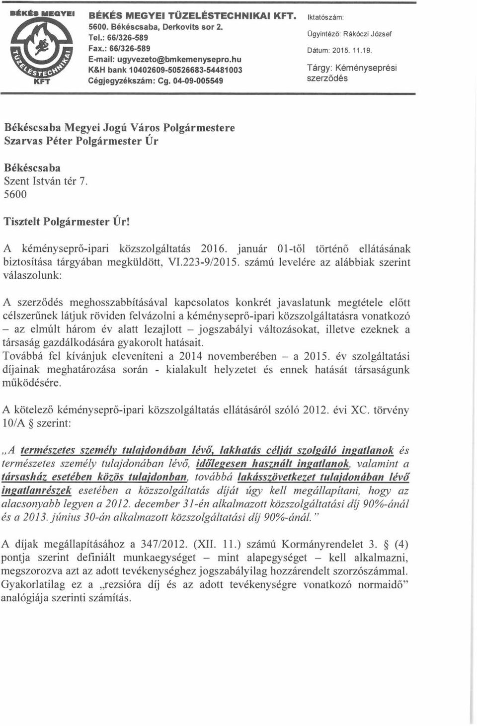 Tárgy: Kéményseprési szerződés Békéscsaba Megyei Jogú Város Polgármestere Szarvas Péter Polgármester Úr Békéscsaba Szent István tér 7. 5600 Tisztelt Polgármester Úr!