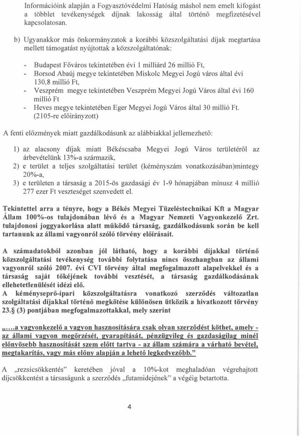 megye tekintetében Miskolc Megyei Jogú város által évi 130,8 millió Ft, Veszprém megye tekintetében Veszprém Megyei Jogú Város által évi 160 millió Ft Heves megye tekintetében Eger Megyei Jogú Város