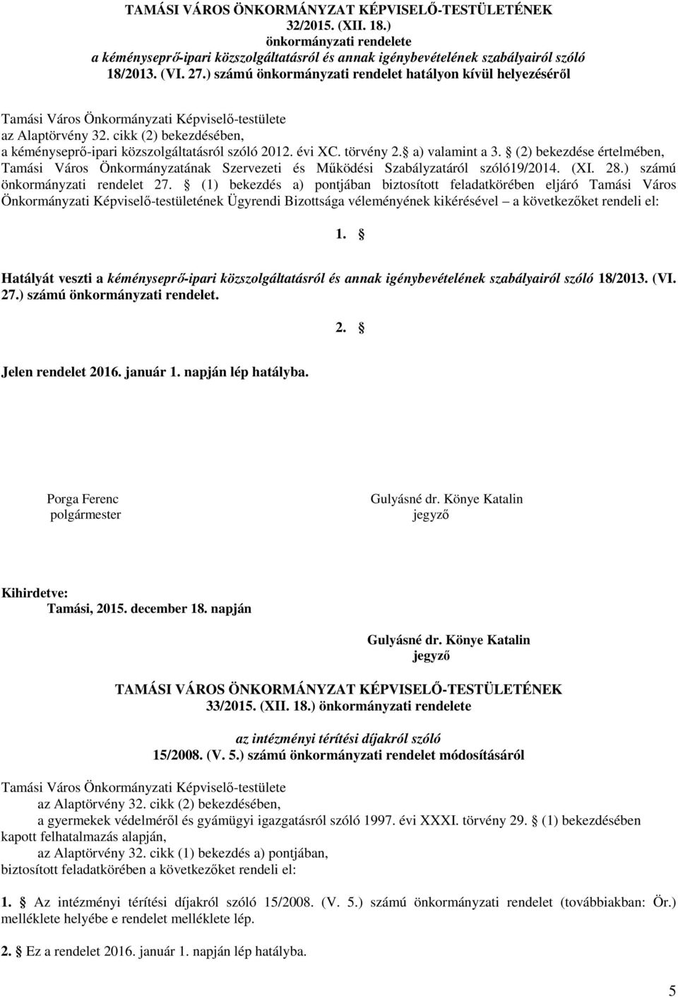 (2) bekezdése értelmében, Tamási Város Önkormányzatának Szervezeti és Működési Szabályzatáról szóló19/2014. (XI. 28.) számú önkormányzati rendelet 27.