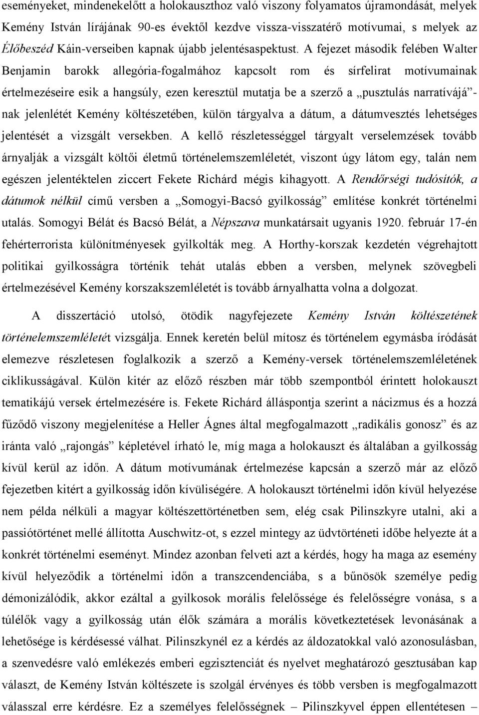 A fejezet második felében Walter Benjamin barokk allegória-fogalmához kapcsolt rom és sírfelirat motívumainak értelmezéseire esik a hangsúly, ezen keresztül mutatja be a szerző a pusztulás