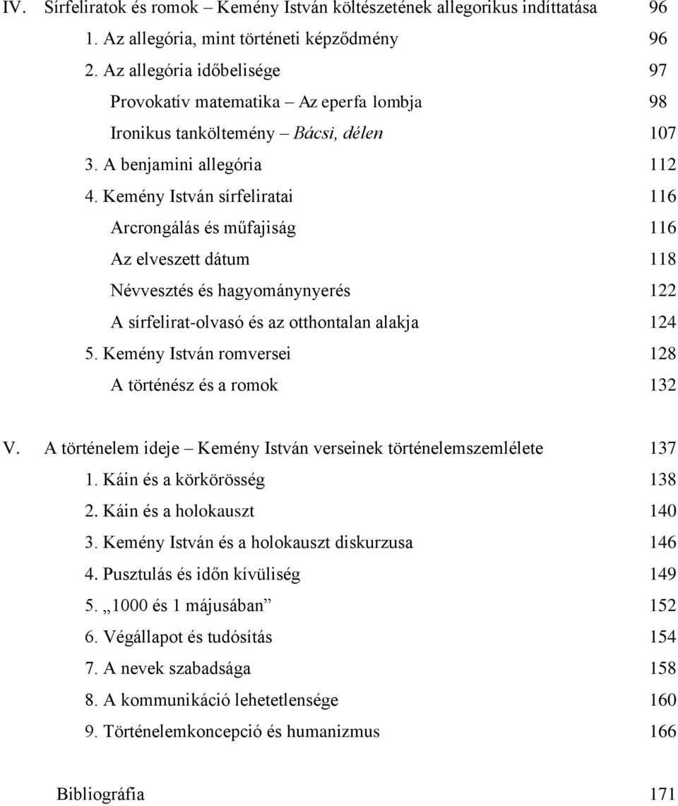 Kemény István sírfeliratai 116 Arcrongálás és műfajiság 116 Az elveszett dátum 118 Névvesztés és hagyománynyerés 122 A sírfelirat-olvasó és az otthontalan alakja 124 5.