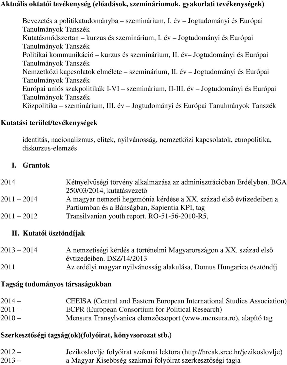 év Jogtudományi és Európai Európai uniós szakpolitikák I-VI szeminárium, II-III. év Jogtudományi és Európai Közpolitika szeminárium, III.