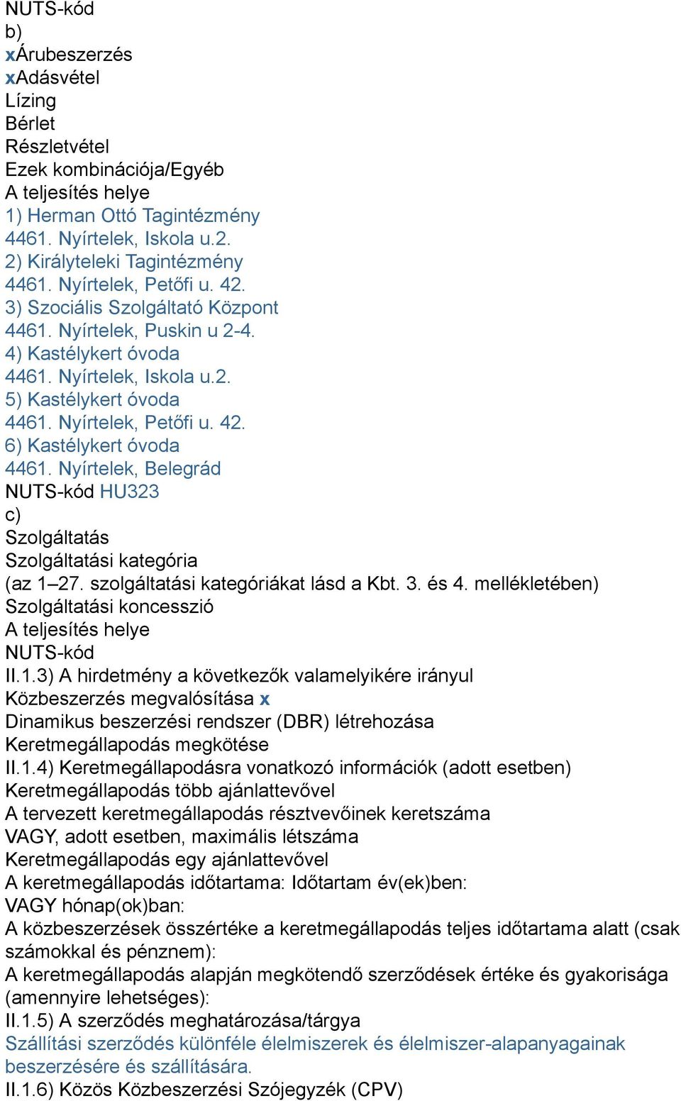 Nyírtelek, Belegrád NUTS-kód HU323 c) Szolgáltatás Szolgáltatási kategória (az 1 27. szolgáltatási kategóriákat lásd a Kbt. 3. és 4.