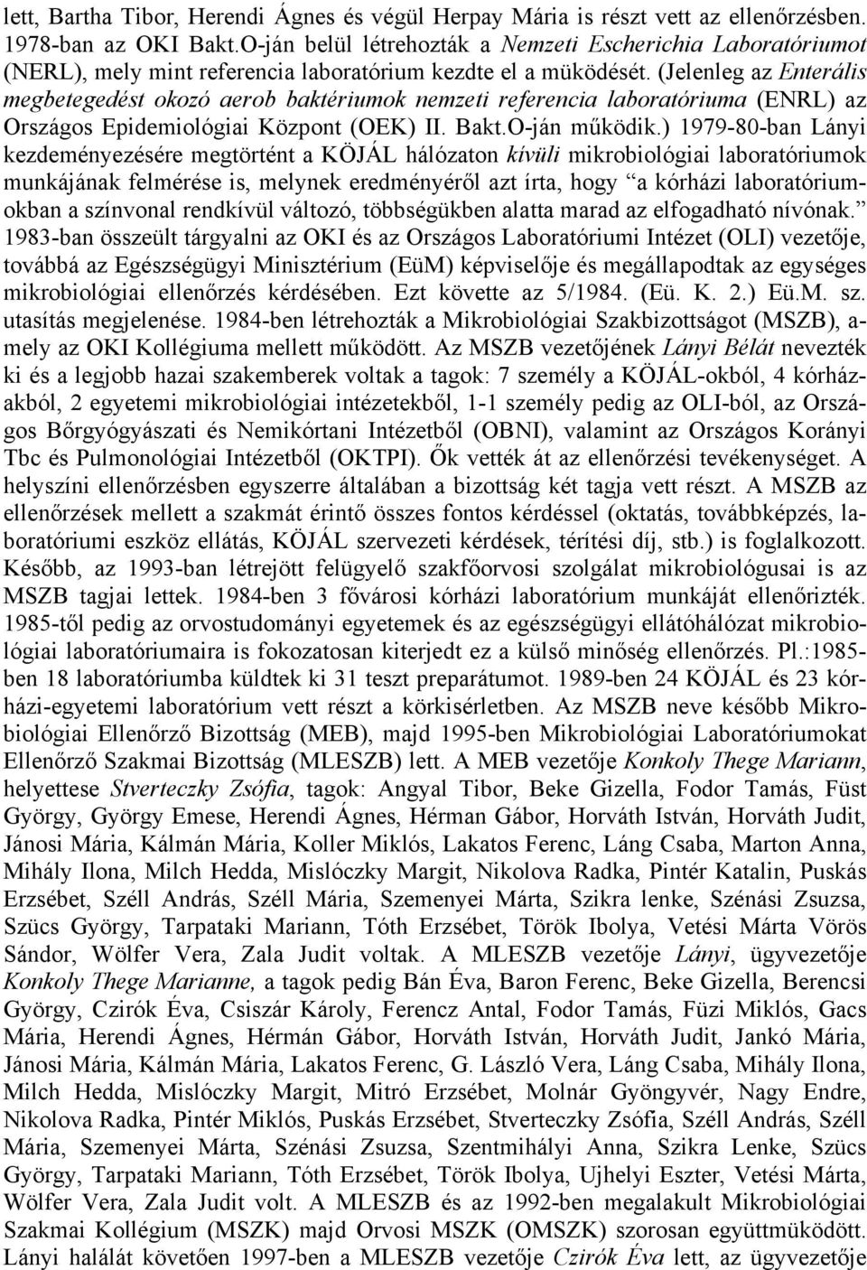 (Jelenleg az Enterális megbetegedést okozó aerob baktériumok nemzeti referencia laboratóriuma (ENRL) az Országos Epidemiológiai Központ (OEK) II. Bakt.O-ján működik.