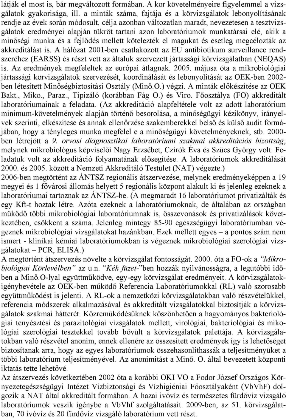 laboratóriumok munkatársai elé, akik a minőségi munka és a fejlődés mellett kötelezték el magukat és esetleg megcélozták az akkreditálást is.