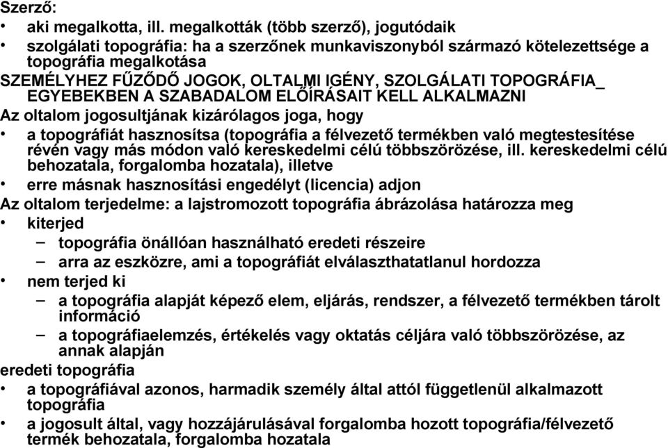 TOPOGRÁFIA_ EGYEBEKBEN A SZABADALOM ELŐÍRÁSAIT KELL ALKALMAZNI Az oltalom jogosultjának kizárólagos joga, hogy a topográfiát hasznosítsa (topográfia a félvezető termékben való megtestesítése révén