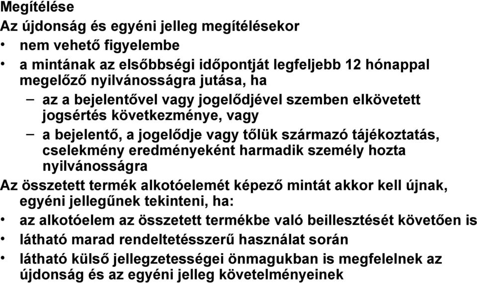 harmadik személy hozta nyilvánosságra Az összetett termék alkotóelemét képező mintát akkor kell újnak, egyéni jellegűnek tekinteni, ha: az alkotóelem az összetett termékbe