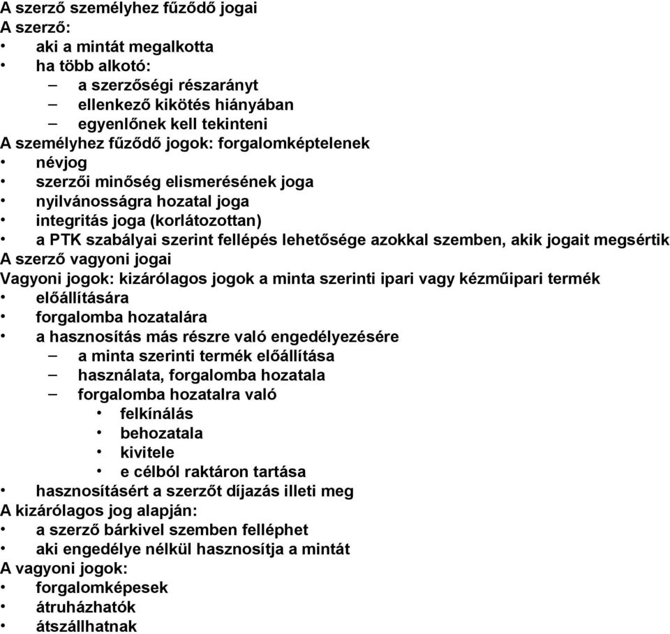 megsértik A szerző vagyoni jogai Vagyoni jogok: kizárólagos jogok a minta szerinti ipari vagy kézműipari termék előállítására forgalomba hozatalára a hasznosítás más részre való engedélyezésére a