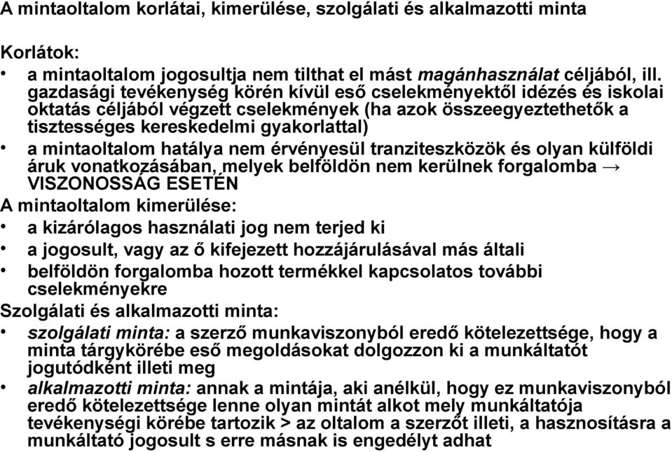 hatálya nem érvényesül tranziteszközök és olyan külföldi áruk vonatkozásában, melyek belföldön nem kerülnek forgalomba VISZONOSSÁG ESETÉN A mintaoltalom kimerülése: a kizárólagos használati jog nem