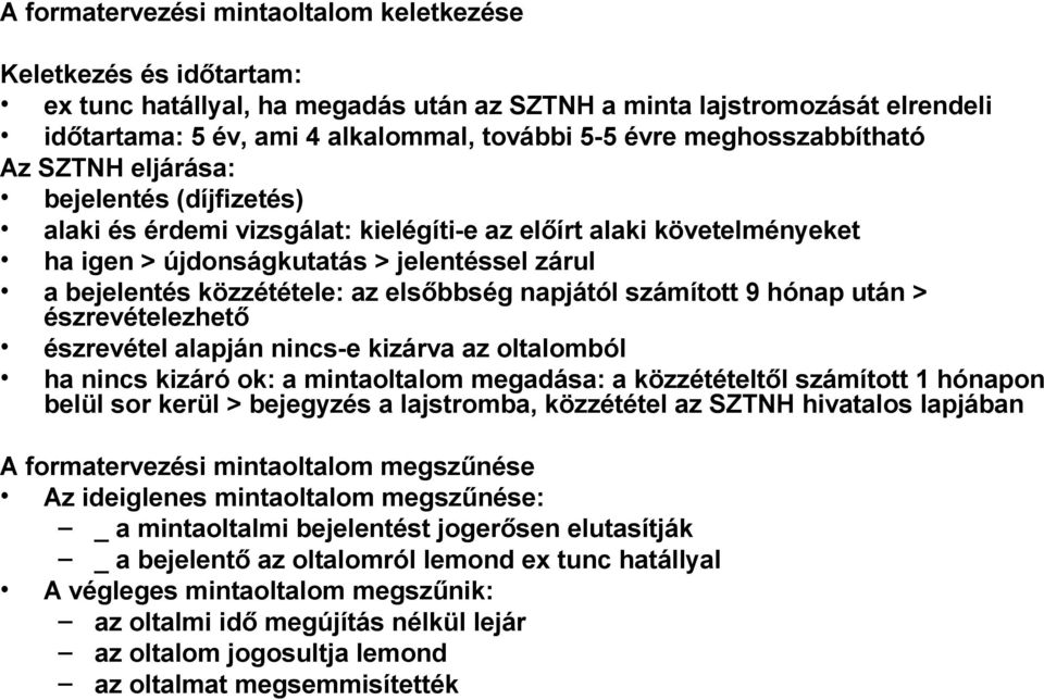 közzététele: az elsőbbség napjától számított 9 hónap után > észrevételezhető észrevétel alapján nincs-e kizárva az oltalomból ha nincs kizáró ok: a mintaoltalom megadása: a közzétételtől számított 1