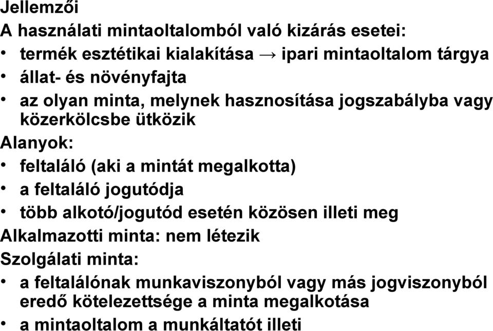 megalkotta) a feltaláló jogutódja több alkotó/jogutód esetén közösen illeti meg Alkalmazotti minta: nem létezik Szolgálati