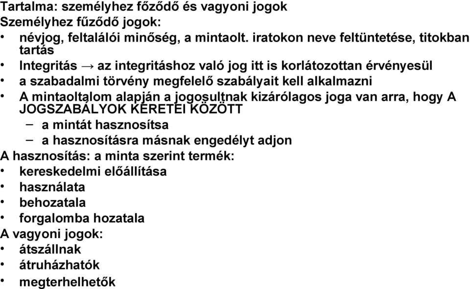 szabályait kell alkalmazni A mintaoltalom alapján a jogosultnak kizárólagos joga van arra, hogy A JOGSZABÁLYOK KERETEI KÖZÖTT a mintát hasznosítsa a