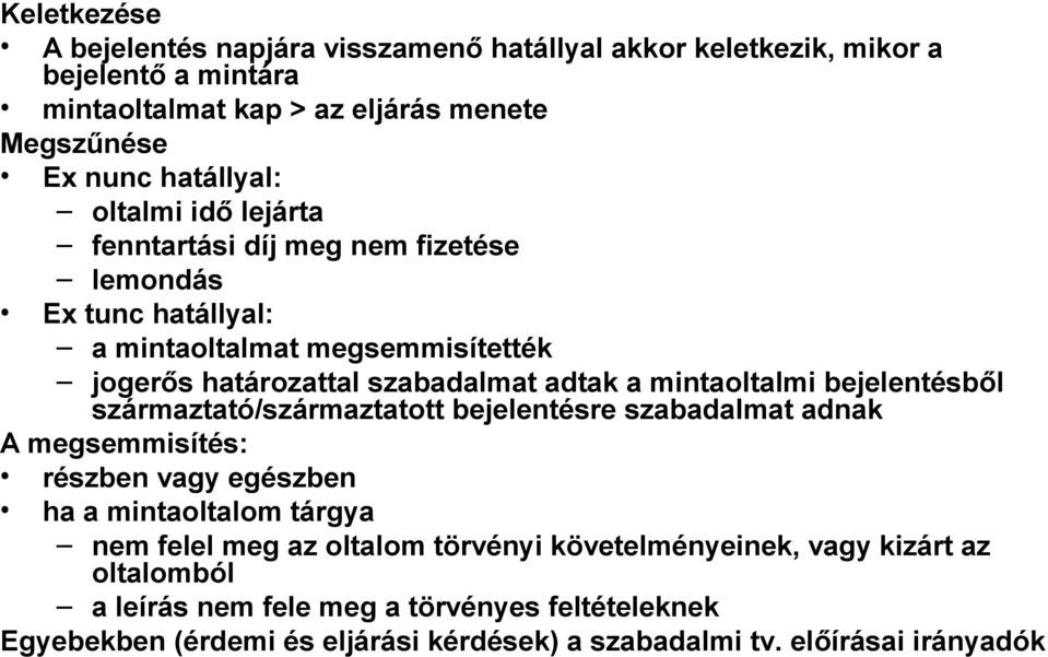 bejelentésből származtató/származtatott bejelentésre szabadalmat adnak A megsemmisítés: részben vagy egészben ha a mintaoltalom tárgya nem felel meg az oltalom törvényi