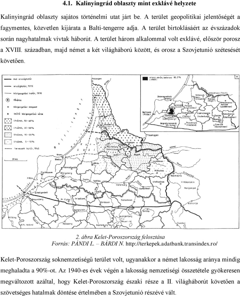 században, majd német a két világháború között, és orosz a Szovjetunió szétesését követően. 2. ábra Kelet-Poroszország felosztása Forrás: PÁNDI L. BÁRDI N. http://terkepek.adatbank.transindex.