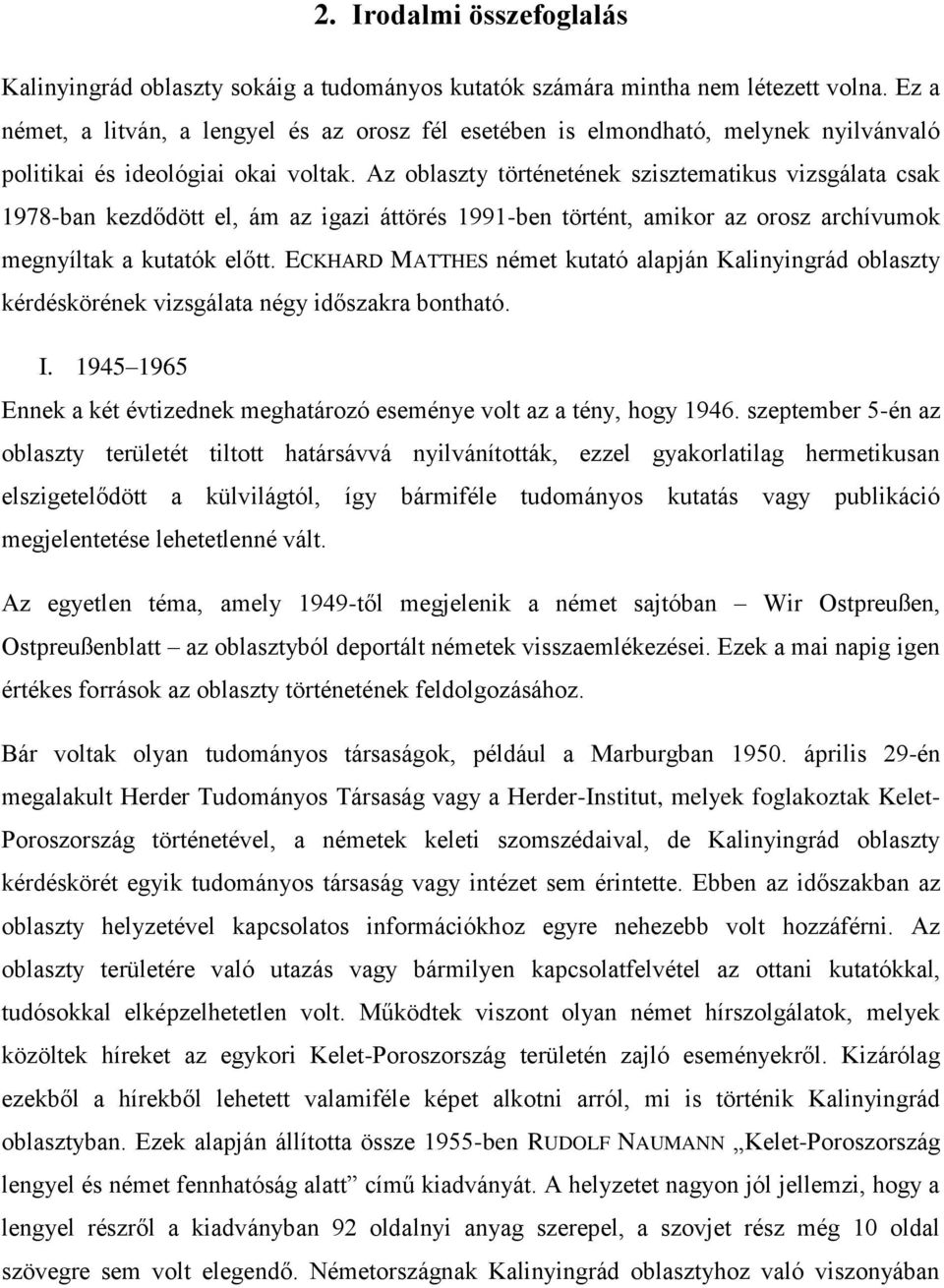 Az oblaszty történetének szisztematikus vizsgálata csak 1978-ban kezdődött el, ám az igazi áttörés 1991-ben történt, amikor az orosz archívumok megnyíltak a kutatók előtt.