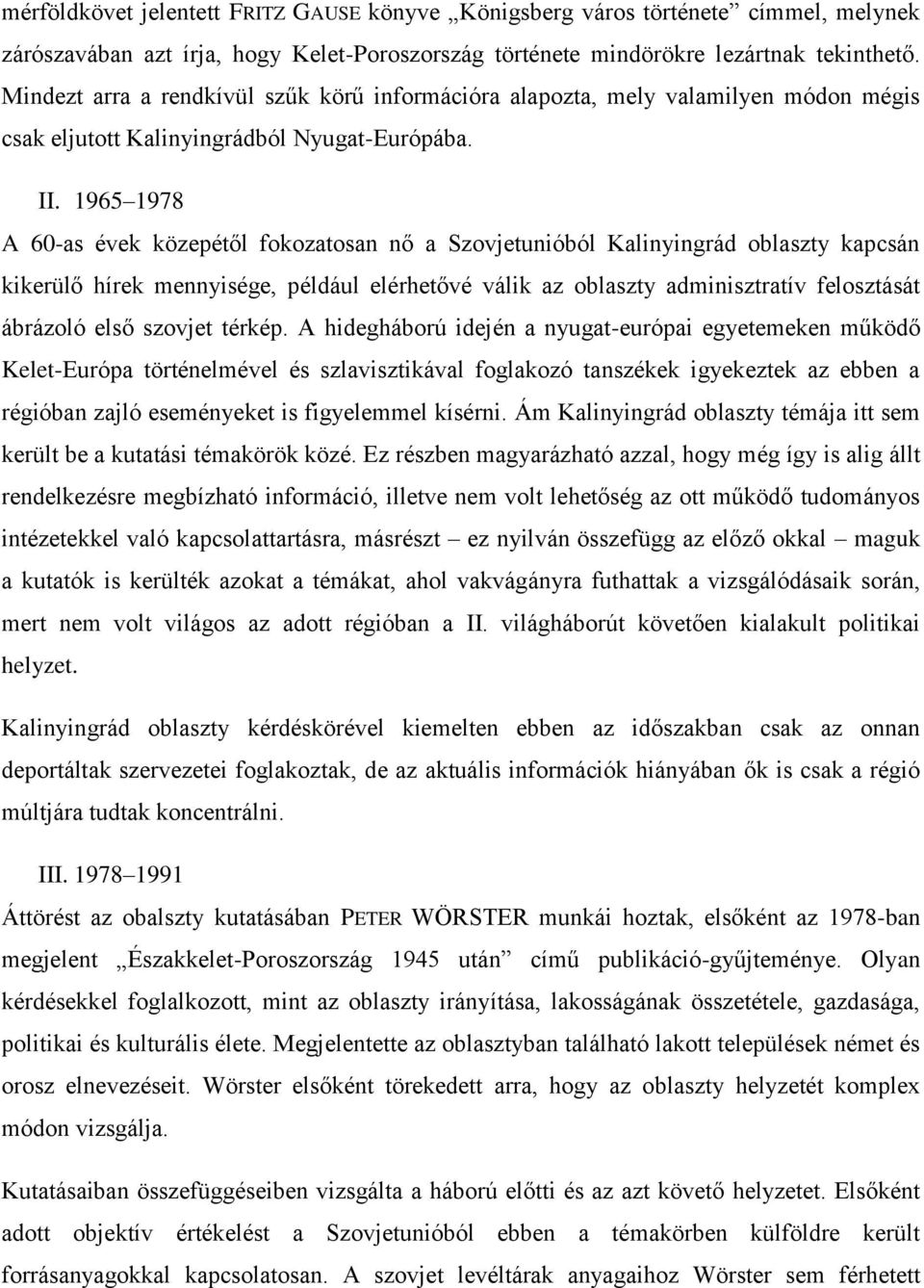 1965 1978 A 60-as évek közepétől fokozatosan nő a Szovjetunióból Kalinyingrád oblaszty kapcsán kikerülő hírek mennyisége, például elérhetővé válik az oblaszty adminisztratív felosztását ábrázoló első