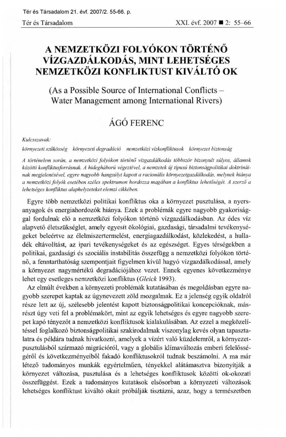 2007 2: 55-66 A NEMZETKÖZI FOLYÓKON TÖRTÉNŐ VÍZGAZDÁLKODÁS, MINT LEHETSÉGES NEMZETKÖZI KONFLIKTUST KIVÁLTÓ OK Kulcsszavak: (As a Possible Source of International Conflicts Water Management among