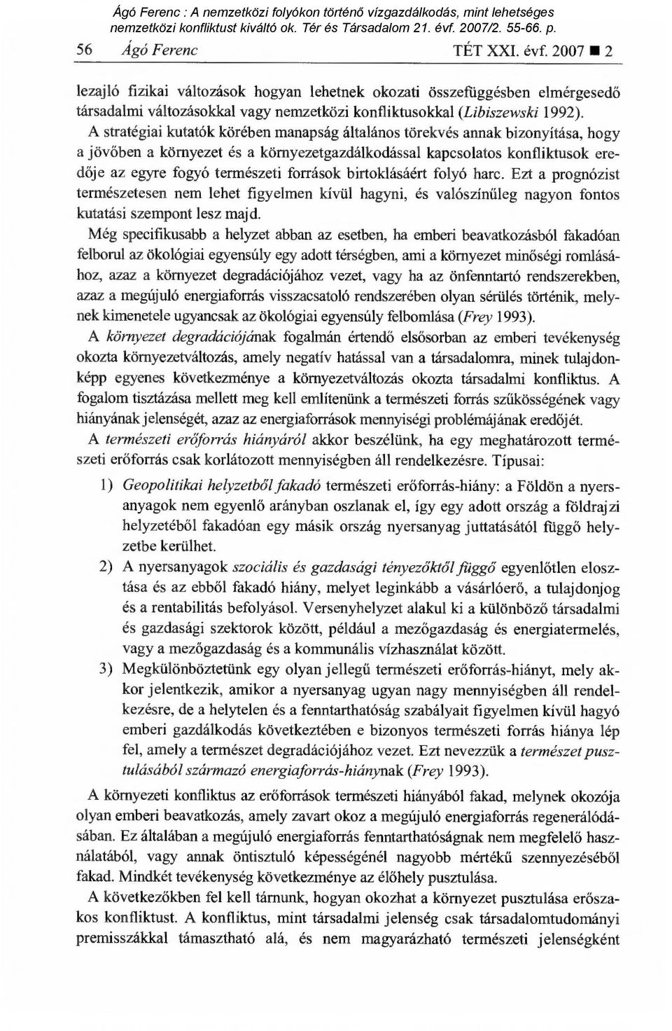 birtoklásáért folyó harc. Ezt a prognózist természetesen nem lehet figyelmen kívül hagyni, és valószín űleg nagyon fontos kutatási szempont lesz majd.